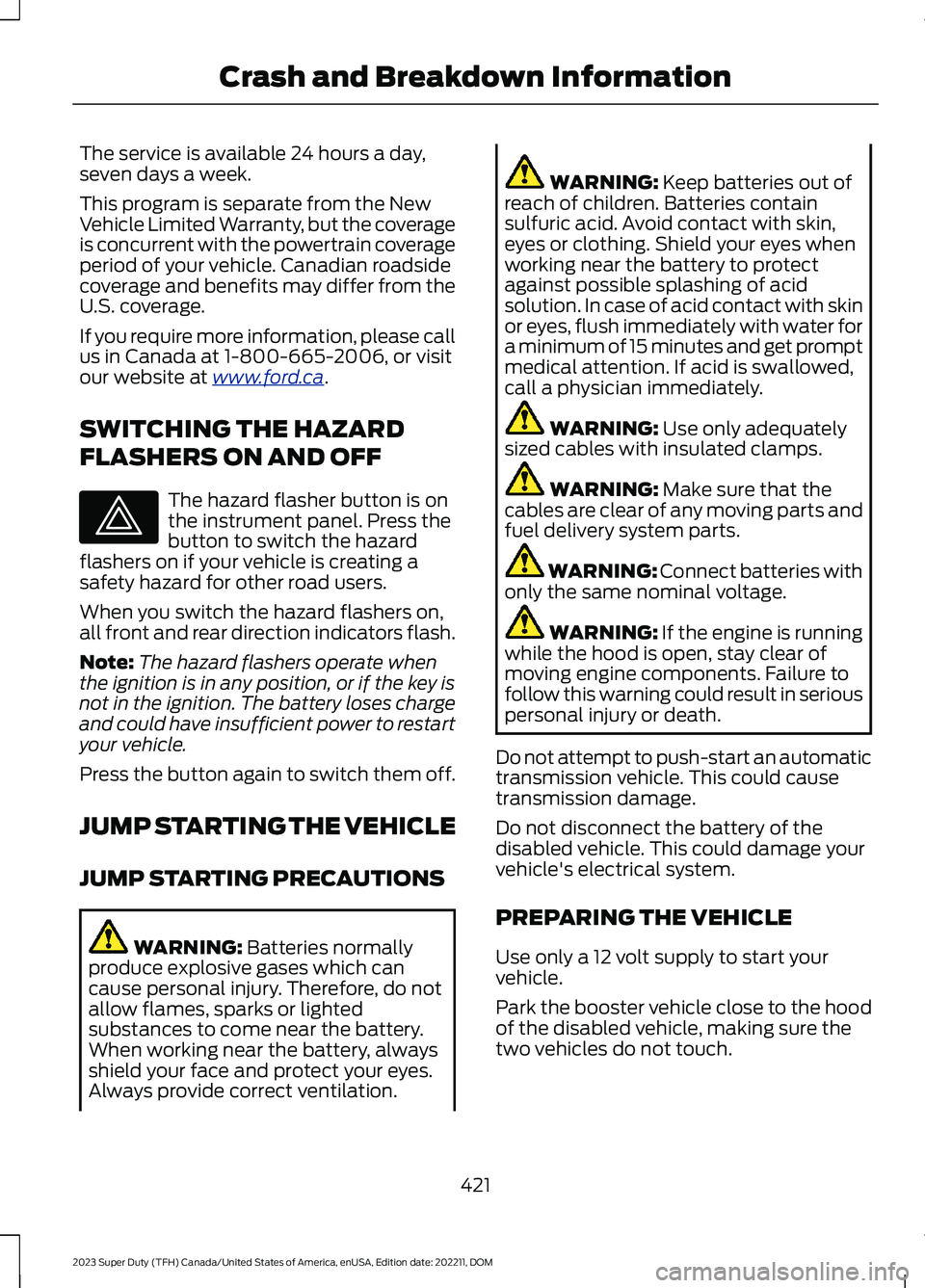 FORD SUPER DUTY 2023 Owners Manual The service is available 24 hours a day,seven days a week.
This program is separate from the NewVehicle Limited Warranty, but the coverageis concurrent with the powertrain coverageperiod of your vehic FORD SUPER DUTY 2023 Owners Manual The service is available 24 hours a day,seven days a week.
This program is separate from the NewVehicle Limited Warranty, but the coverageis concurrent with the powertrain coverageperiod of your vehic