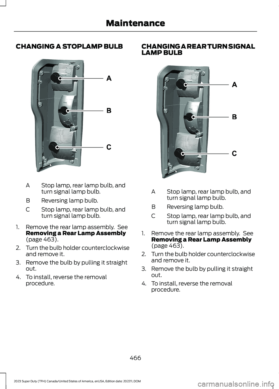 FORD SUPER DUTY 2023  Owners Manual CHANGING A STOPLAMP BULB
Stop lamp, rear lamp bulb, andturn signal lamp bulb.A
Reversing lamp bulb.B
Stop lamp, rear lamp bulb, andturn signal lamp bulb.C
1.Remove the rear lamp assembly. SeeRemoving 