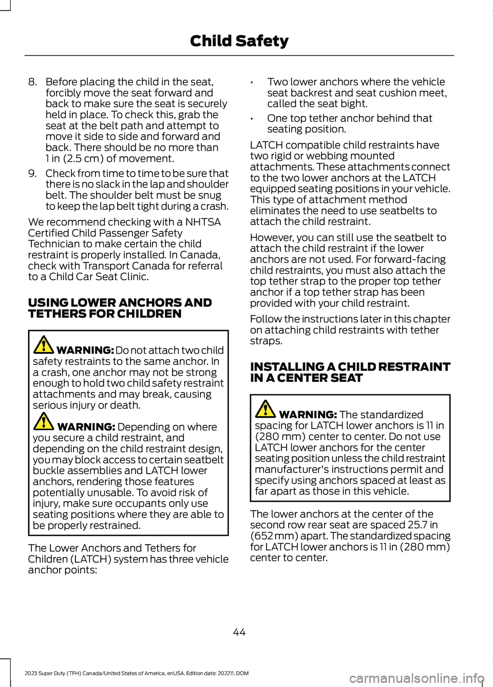 FORD SUPER DUTY 2023 Owners Manual 8.Before placing the child in the seat,forcibly move the seat forward andback to make sure the seat is securelyheld in place. To check this, grab theseat at the belt path and attempt tomove it side to FORD SUPER DUTY 2023 Owners Manual 8.Before placing the child in the seat,forcibly move the seat forward andback to make sure the seat is securelyheld in place. To check this, grab theseat at the belt path and attempt tomove it side to