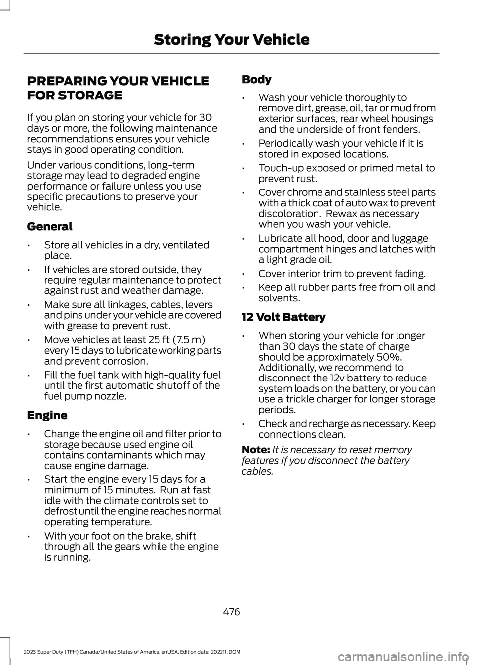 FORD SUPER DUTY 2023 Owners Manual PREPARING YOUR VEHICLE
FOR STORAGE
If you plan on storing your vehicle for 30days or more, the following maintenancerecommendations ensures your vehiclestays in good operating condition.
Under various FORD SUPER DUTY 2023 Owners Manual PREPARING YOUR VEHICLE
FOR STORAGE
If you plan on storing your vehicle for 30days or more, the following maintenancerecommendations ensures your vehiclestays in good operating condition.
Under various