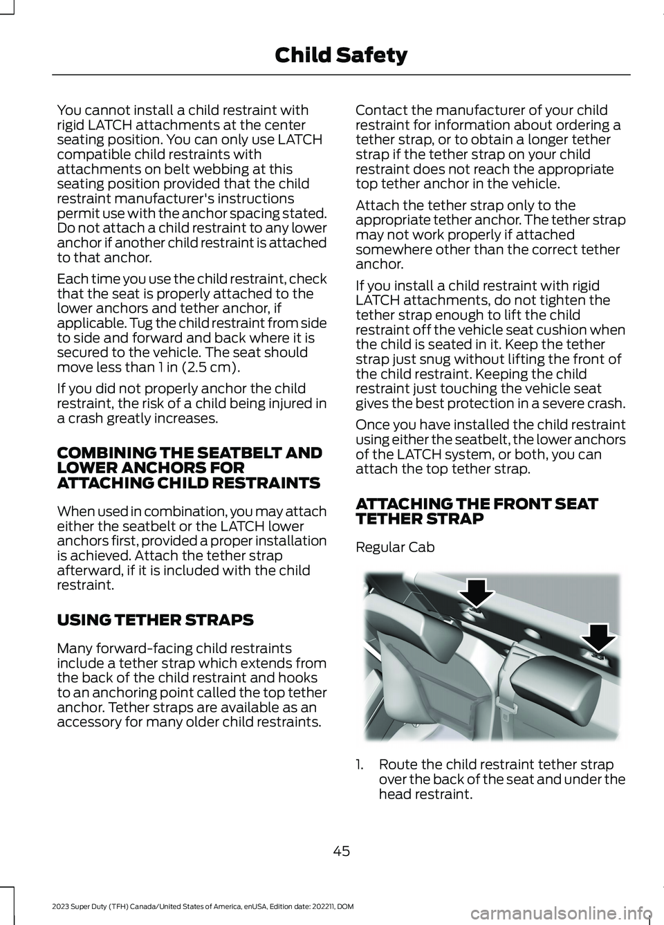 FORD SUPER DUTY 2023 Owners Manual You cannot install a child restraint withrigid LATCH attachments at the centerseating position. You can only use LATCHcompatible child restraints withattachments on belt webbing at thisseating positio FORD SUPER DUTY 2023 Owners Manual You cannot install a child restraint withrigid LATCH attachments at the centerseating position. You can only use LATCHcompatible child restraints withattachments on belt webbing at thisseating positio