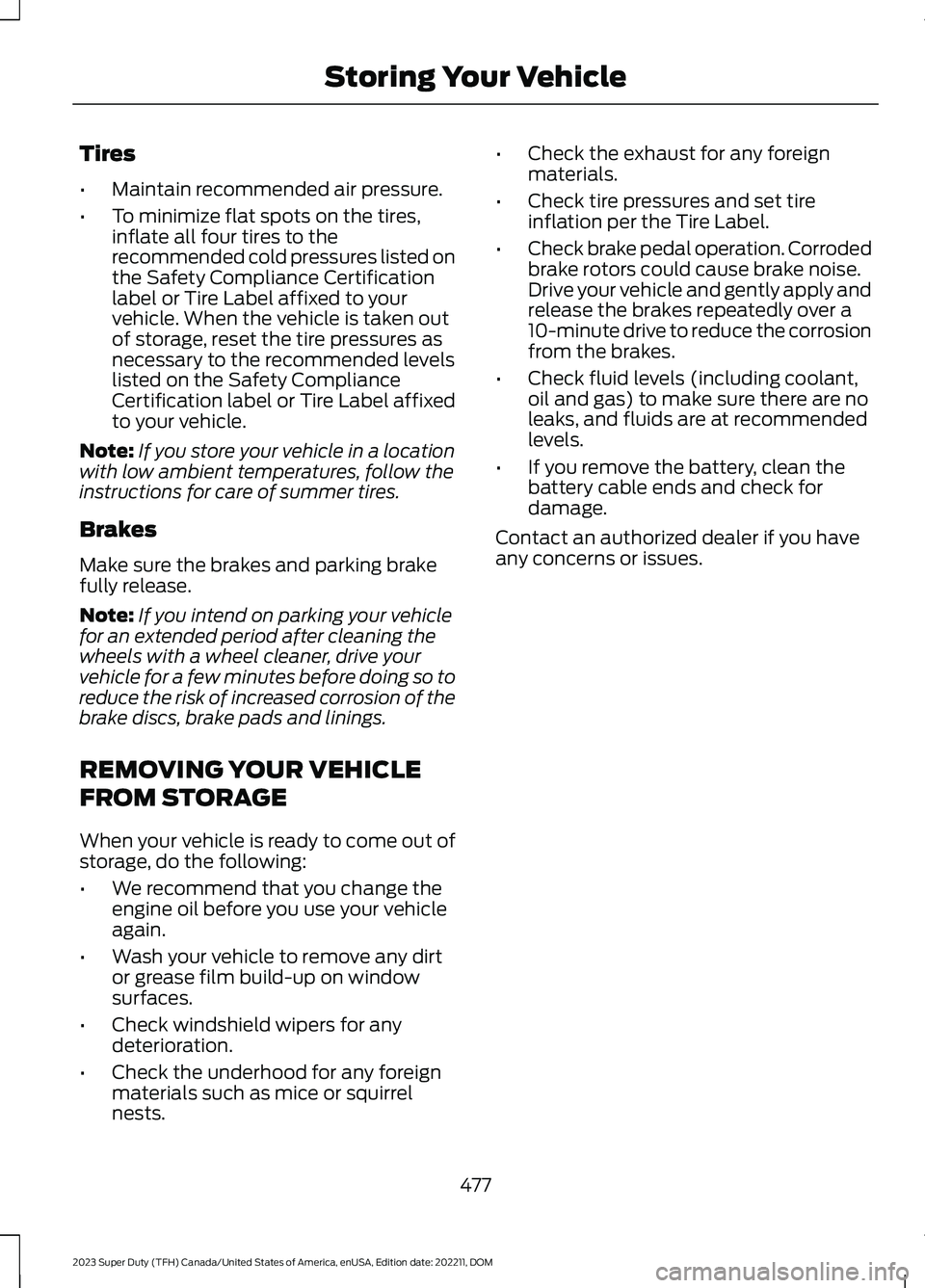 FORD SUPER DUTY 2023  Owners Manual Tires
•Maintain recommended air pressure.
•To minimize flat spots on the tires,inflate all four tires to therecommended cold pressures listed onthe Safety Compliance Certificationlabel or Tire Lab