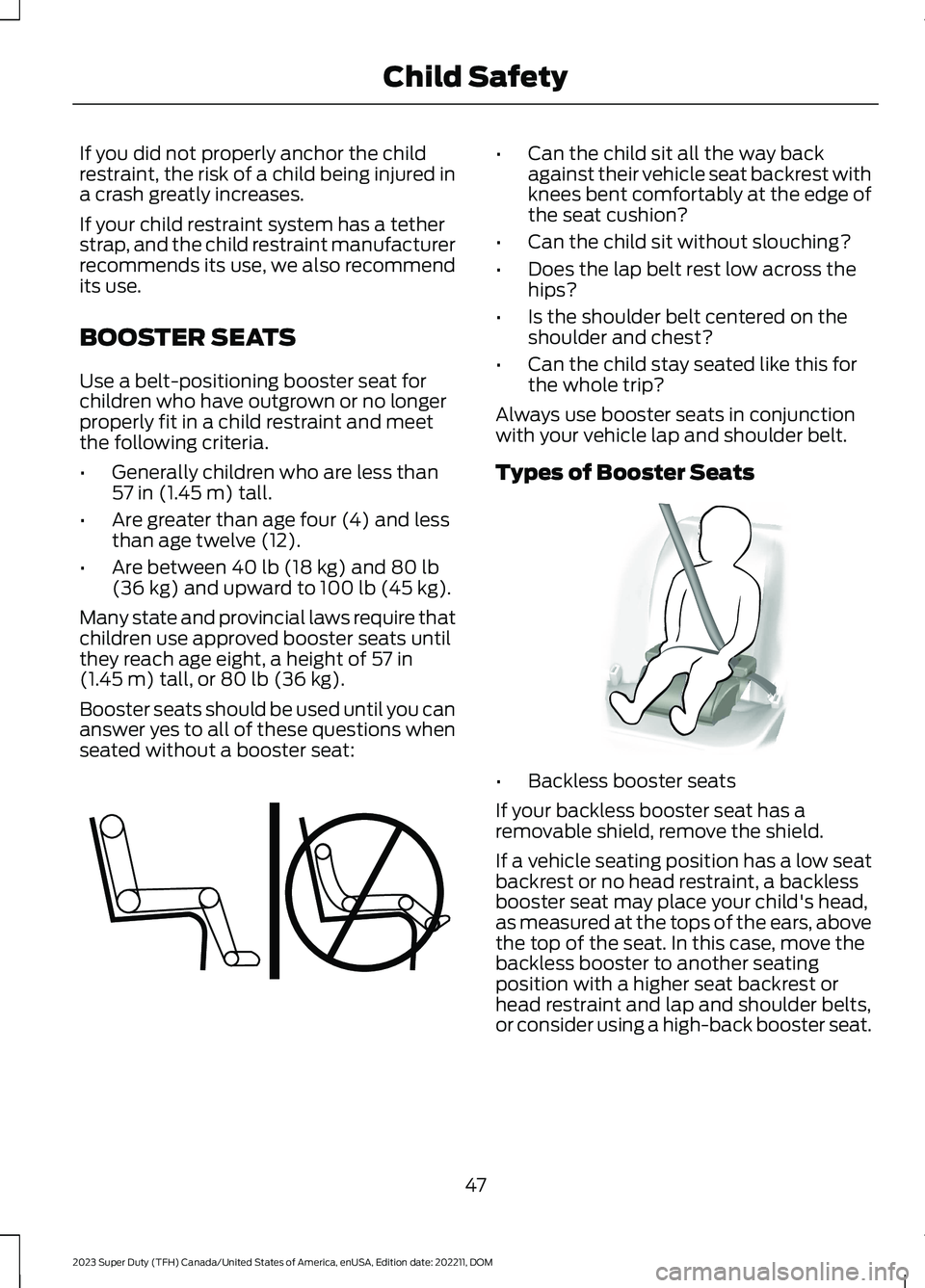 FORD SUPER DUTY 2023 Owners Manual If you did not properly anchor the childrestraint, the risk of a child being injured ina crash greatly increases.
If your child restraint system has a tetherstrap, and the child restraint manufacturer FORD SUPER DUTY 2023 Owners Manual If you did not properly anchor the childrestraint, the risk of a child being injured ina crash greatly increases.
If your child restraint system has a tetherstrap, and the child restraint manufacturer