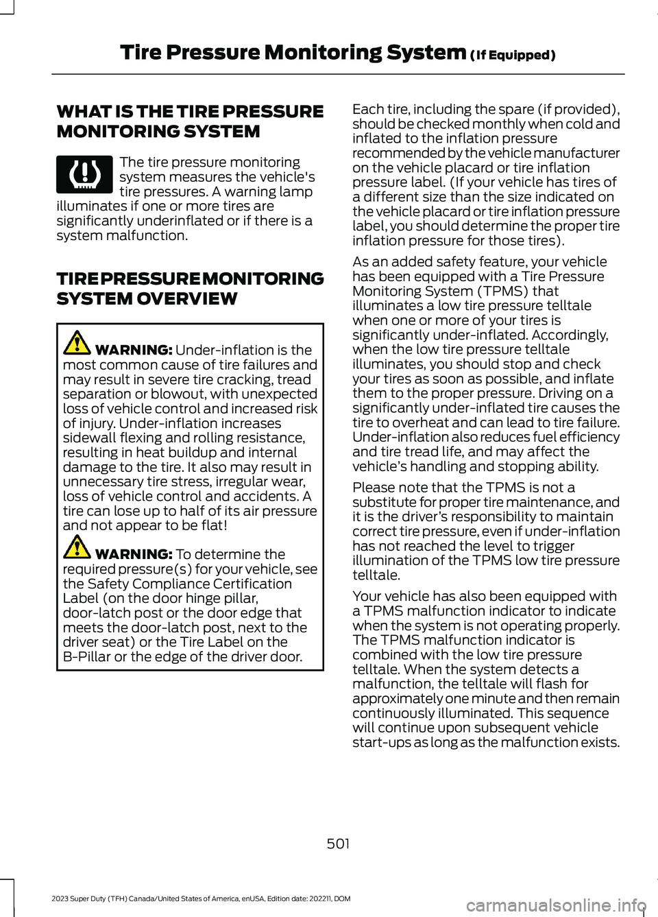FORD SUPER DUTY 2023 Owners Manual WHAT IS THE TIRE PRESSURE
MONITORING SYSTEM
The tire pressure monitoringsystem measures the vehicle'stire pressures. A warning lampilluminates if one or more tires aresignificantly underinflated o FORD SUPER DUTY 2023 Owners Manual WHAT IS THE TIRE PRESSURE
MONITORING SYSTEM
The tire pressure monitoringsystem measures the vehicle'stire pressures. A warning lampilluminates if one or more tires aresignificantly underinflated o