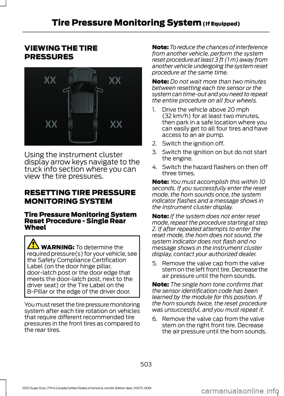 FORD SUPER DUTY 2023 Owners Manual VIEWING THE TIRE
PRESSURES
Using the instrument clusterdisplay arrow keys navigate to thetruck info section where you canview the tire pressures.
RESETTING TIRE PRESSURE
MONITORING SYSTEM
Tire Pressur FORD SUPER DUTY 2023 Owners Manual VIEWING THE TIRE
PRESSURES
Using the instrument clusterdisplay arrow keys navigate to thetruck info section where you canview the tire pressures.
RESETTING TIRE PRESSURE
MONITORING SYSTEM
Tire Pressur