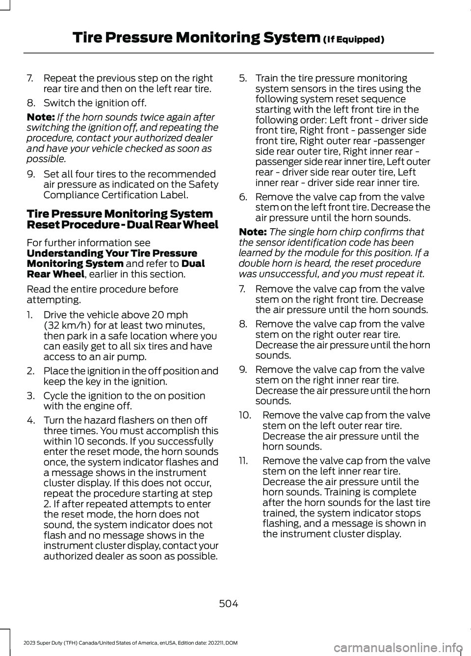 FORD SUPER DUTY 2023 Owners Manual 7.Repeat the previous step on the rightrear tire and then on the left rear tire.
8.Switch the ignition off.
Note:If the horn sounds twice again afterswitching the ignition off, and repeating theproced FORD SUPER DUTY 2023 Owners Manual 7.Repeat the previous step on the rightrear tire and then on the left rear tire.
8.Switch the ignition off.
Note:If the horn sounds twice again afterswitching the ignition off, and repeating theproced