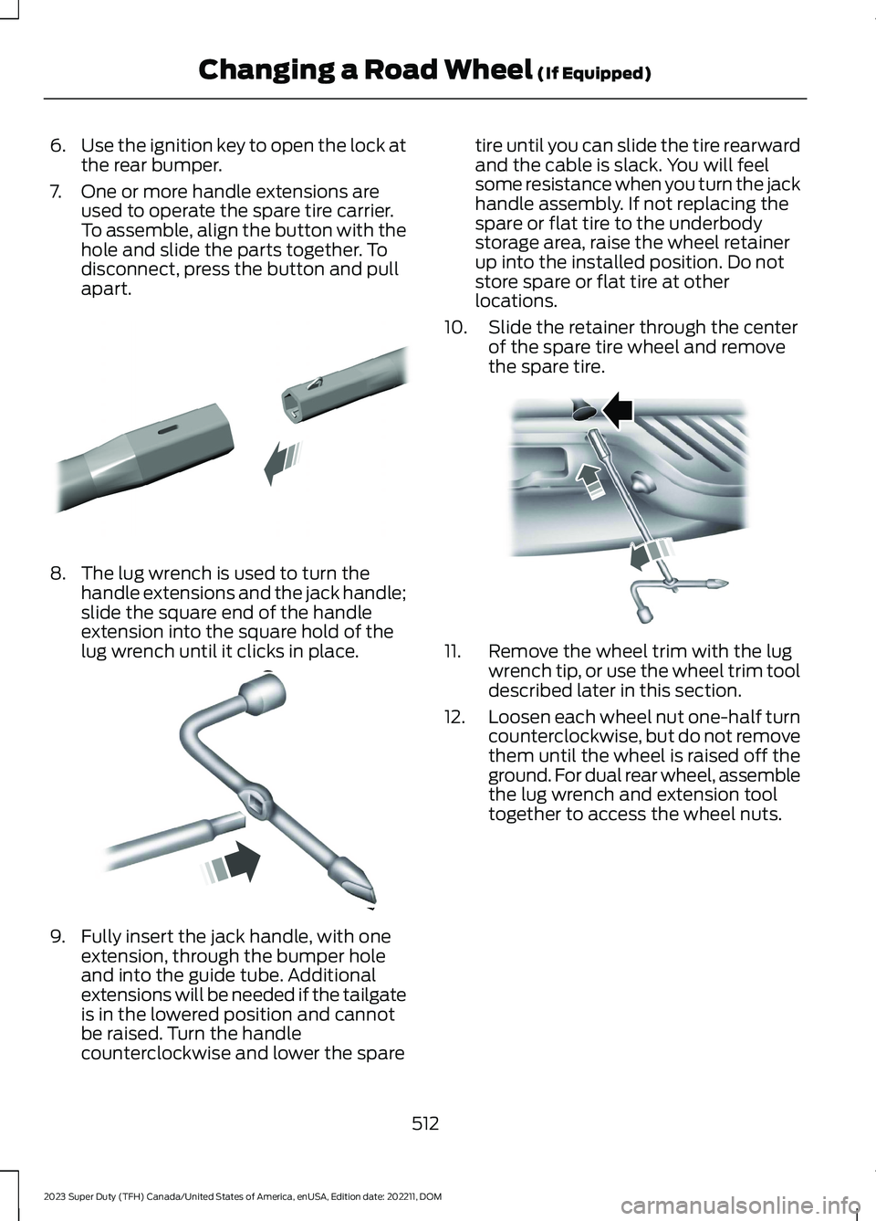 FORD SUPER DUTY 2023 Owners Manual 6.Use the ignition key to open the lock atthe rear bumper.
7.One or more handle extensions areused to operate the spare tire carrier.To assemble, align the button with thehole and slide the parts toge FORD SUPER DUTY 2023 Owners Manual 6.Use the ignition key to open the lock atthe rear bumper.
7.One or more handle extensions areused to operate the spare tire carrier.To assemble, align the button with thehole and slide the parts toge