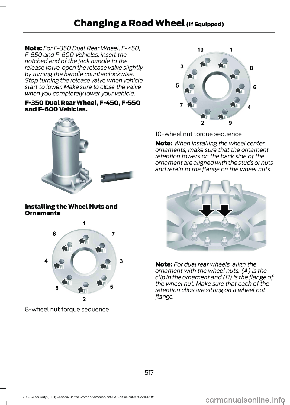 FORD SUPER DUTY 2023 Owners Manual Note:For F-350 Dual Rear Wheel, F-450,F-550 and F-600 Vehicles, insert thenotched end of the jack handle to therelease valve, open the release valve slightlyby turning the handle counterclockwise.Stop FORD SUPER DUTY 2023 Owners Manual Note:For F-350 Dual Rear Wheel, F-450,F-550 and F-600 Vehicles, insert thenotched end of the jack handle to therelease valve, open the release valve slightlyby turning the handle counterclockwise.Stop