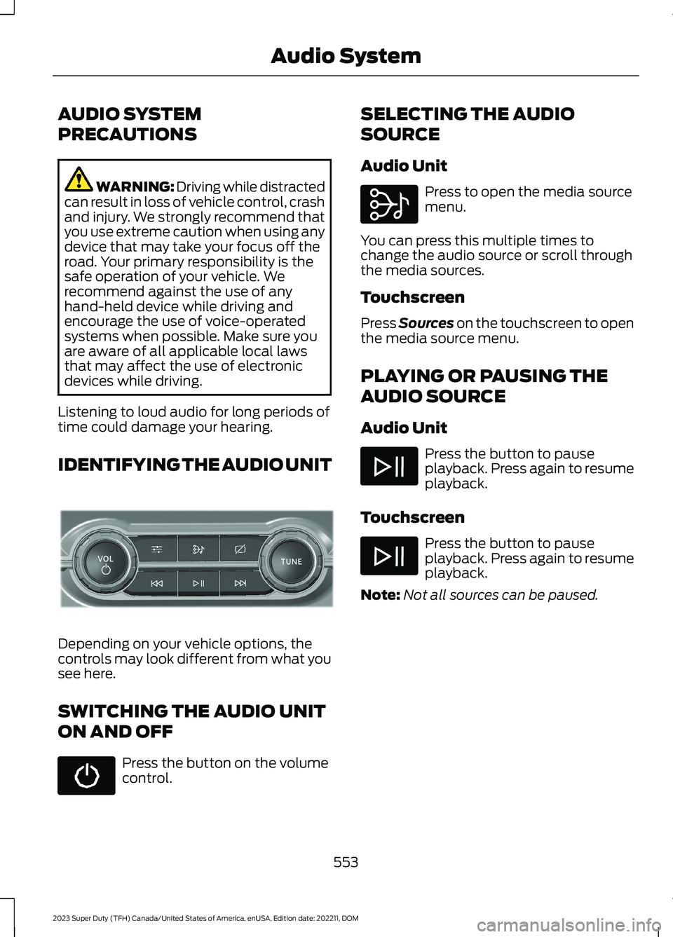 FORD SUPER DUTY 2023 Owners Manual AUDIO SYSTEM
PRECAUTIONS
WARNING: Driving while distractedcan result in loss of vehicle control, crashand injury. We strongly recommend thatyou use extreme caution when using anydevice that may take y FORD SUPER DUTY 2023 Owners Manual AUDIO SYSTEM
PRECAUTIONS
WARNING: Driving while distractedcan result in loss of vehicle control, crashand injury. We strongly recommend thatyou use extreme caution when using anydevice that may take y