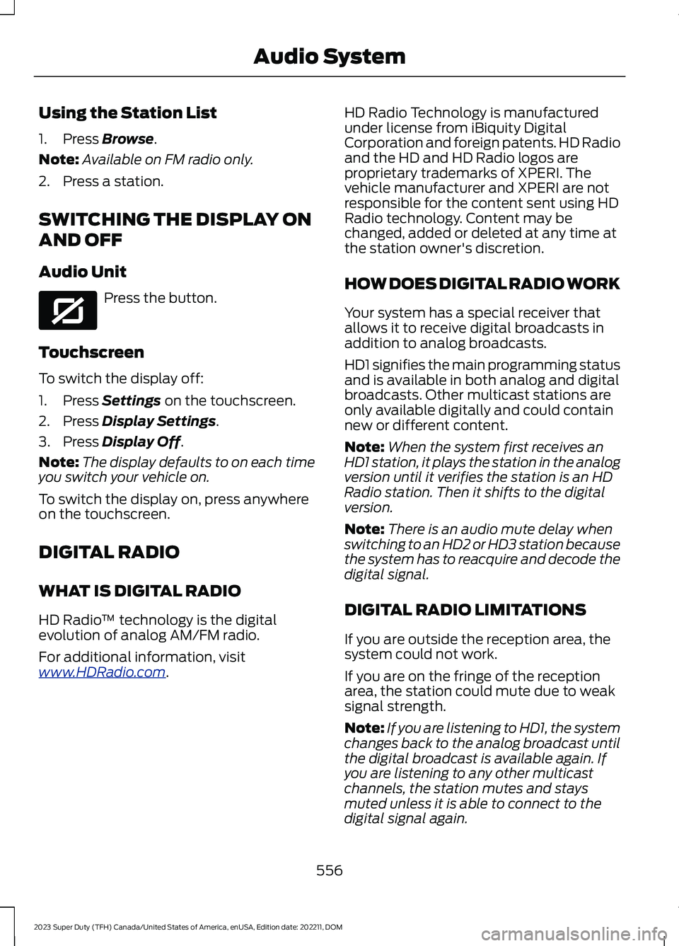 FORD SUPER DUTY 2023 Owners Manual Using the Station List
1.Press Browse.
Note:Available on FM radio only.
2.Press a station.
SWITCHING THE DISPLAY ON
AND OFF
Audio Unit
Press the button.
Touchscreen
To switch the display off:
1.Press FORD SUPER DUTY 2023 Owners Manual Using the Station List
1.Press Browse.
Note:Available on FM radio only.
2.Press a station.
SWITCHING THE DISPLAY ON
AND OFF
Audio Unit
Press the button.
Touchscreen
To switch the display off:
1.Press