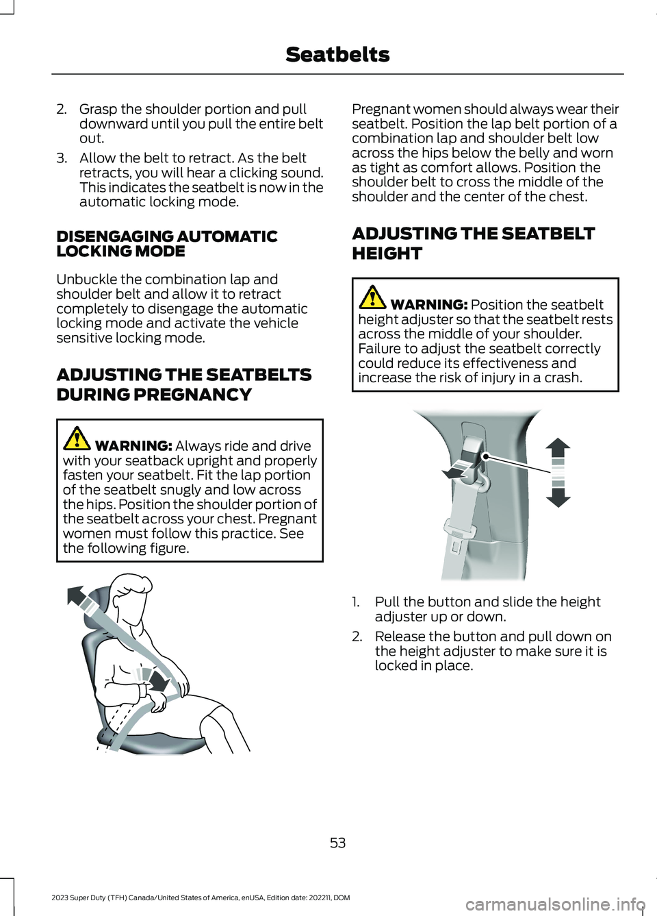 FORD SUPER DUTY 2023 Owners Manual 2.Grasp the shoulder portion and pulldownward until you pull the entire beltout.
3.Allow the belt to retract. As the beltretracts, you will hear a clicking sound.This indicates the seatbelt is now in FORD SUPER DUTY 2023 Owners Manual 2.Grasp the shoulder portion and pulldownward until you pull the entire beltout.
3.Allow the belt to retract. As the beltretracts, you will hear a clicking sound.This indicates the seatbelt is now in
