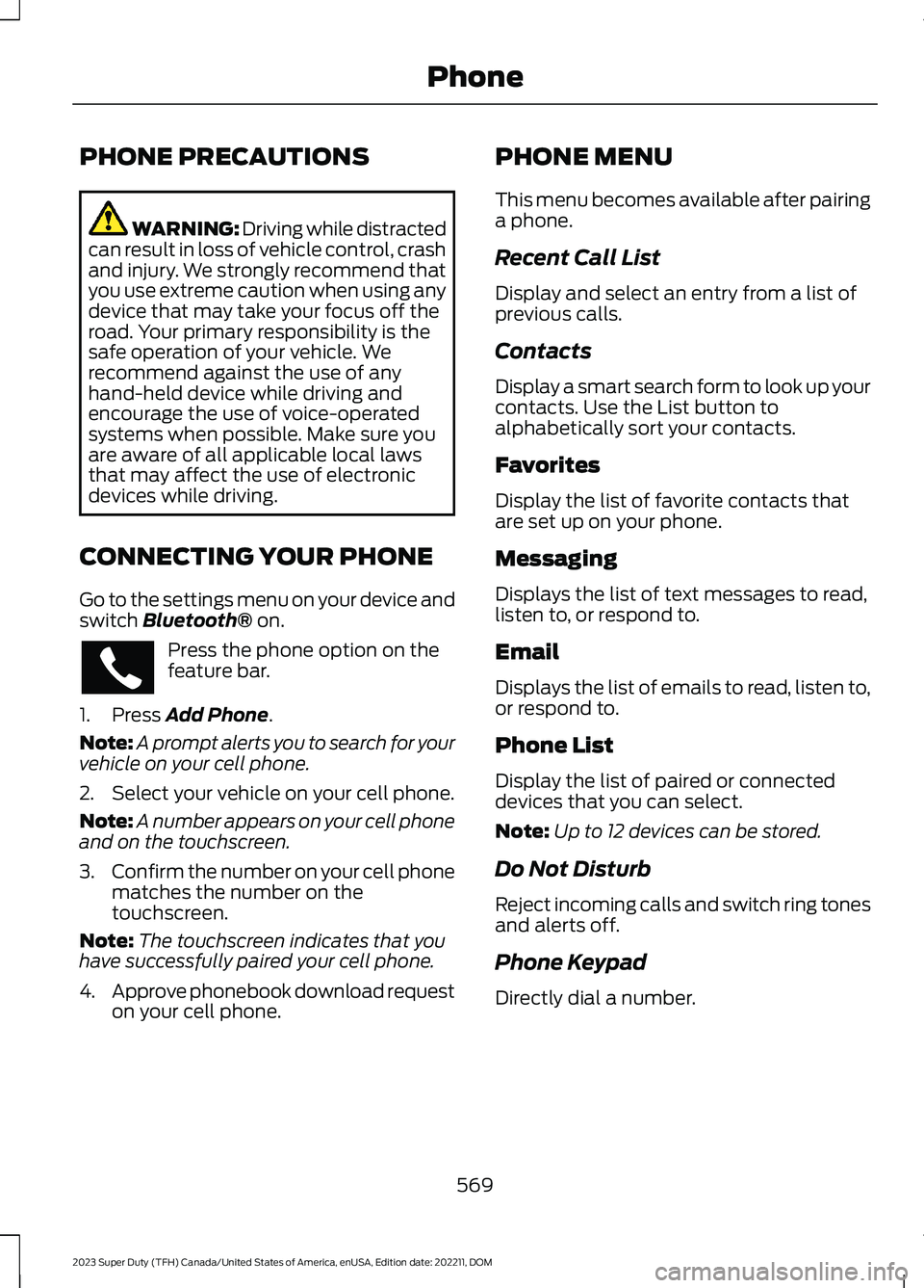 FORD SUPER DUTY 2023 Owners Manual PHONE PRECAUTIONS
WARNING: Driving while distractedcan result in loss of vehicle control, crashand injury. We strongly recommend thatyou use extreme caution when using anydevice that may take your foc FORD SUPER DUTY 2023 Owners Manual PHONE PRECAUTIONS
WARNING: Driving while distractedcan result in loss of vehicle control, crashand injury. We strongly recommend thatyou use extreme caution when using anydevice that may take your foc