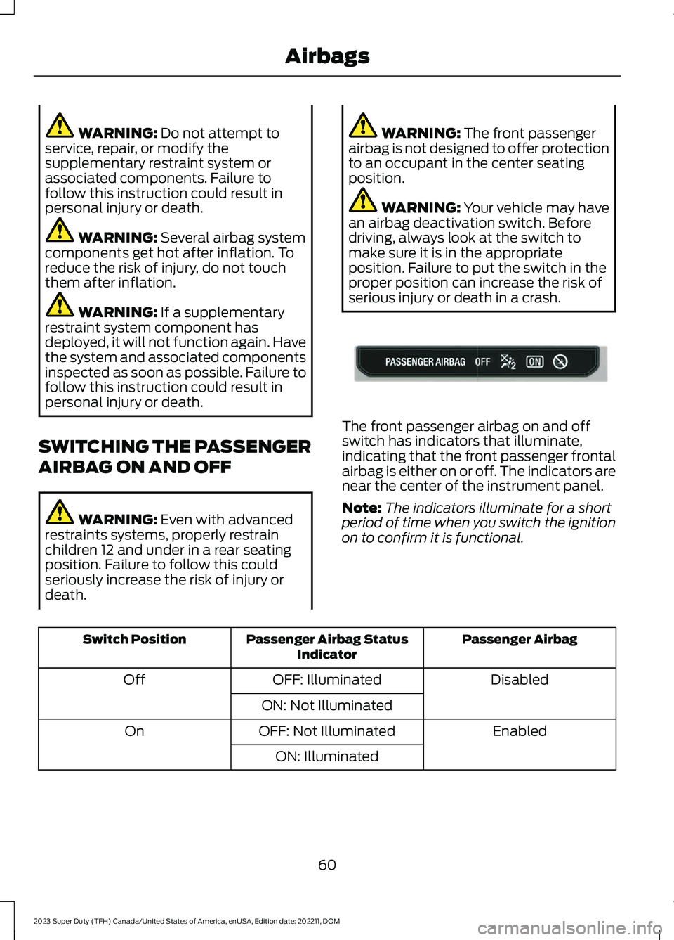 FORD SUPER DUTY 2023 Owners Manual WARNING: Do not attempt toservice, repair, or modify thesupplementary restraint system orassociated components. Failure tofollow this instruction could result inpersonal injury or death.
WARNING: Seve FORD SUPER DUTY 2023 Owners Manual WARNING: Do not attempt toservice, repair, or modify thesupplementary restraint system orassociated components. Failure tofollow this instruction could result inpersonal injury or death.
WARNING: Seve