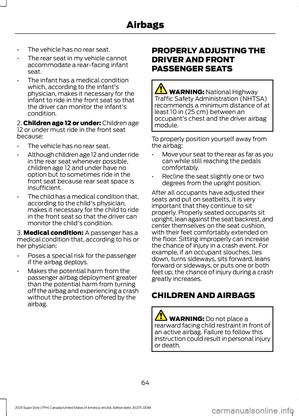 FORD SUPER DUTY 2023 Owners Manual •The vehicle has no rear seat.
•The rear seat in my vehicle cannotaccommodate a rear-facing infantseat.
•The infant has a medical conditionwhich, according to the infant'sphysician, makes it FORD SUPER DUTY 2023 Owners Manual •The vehicle has no rear seat.
•The rear seat in my vehicle cannotaccommodate a rear-facing infantseat.
•The infant has a medical conditionwhich, according to the infant'sphysician, makes it