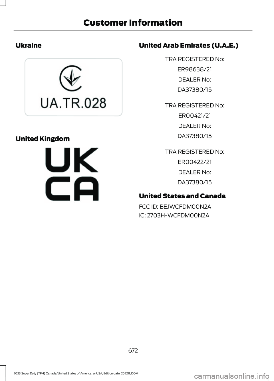 FORD SUPER DUTY 2023  Owners Manual Ukraine
United Kingdom
United Arab Emirates (U.A.E.)
TRA REGISTERED No:
ER98638/21
DEALER No:
DA37380/15
TRA REGISTERED No:
ER00421/21
DEALER No:
DA37380/15
TRA REGISTERED No:
ER00422/21
DEALER No:
DA