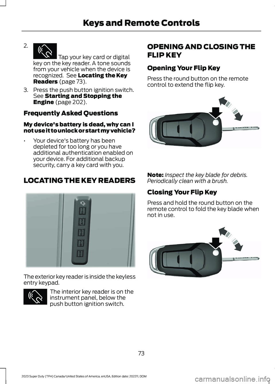 FORD SUPER DUTY 2023  Owners Manual 2.
 Tap your key card or digitalkey on the key reader. A tone soundsfrom your vehicle when the device isrecognized. See Locating the KeyReaders (page 73).
3.Press the push button ignition switch.See S