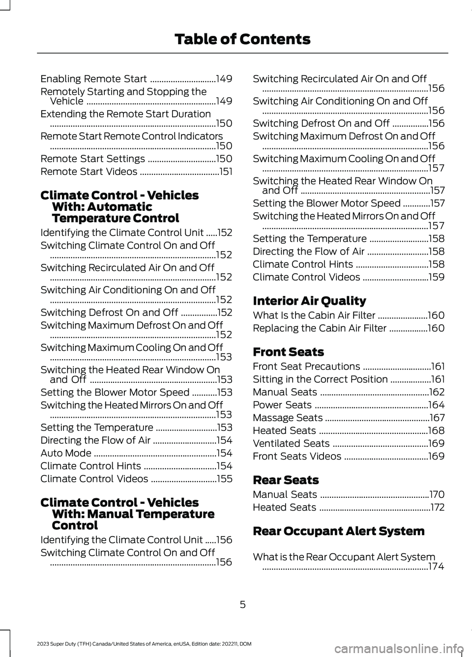 FORD SUPER DUTY 2023 Owners Manual Enabling Remote Start.............................149
Remotely Starting and Stopping theVehicle.........................................................149
Extending the Remote Start Duration......... FORD SUPER DUTY 2023 Owners Manual Enabling Remote Start.............................149
Remotely Starting and Stopping theVehicle.........................................................149
Extending the Remote Start Duration.........