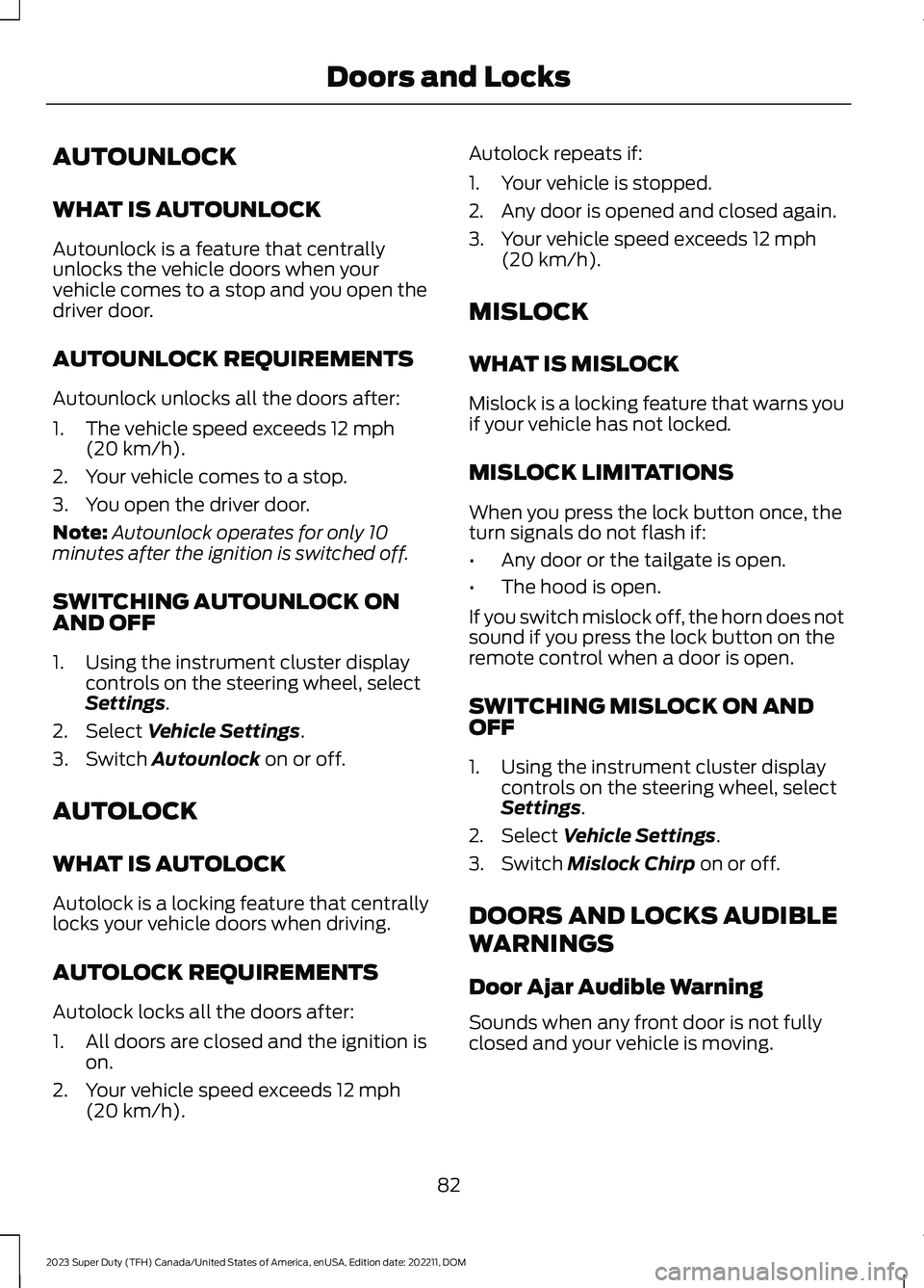 FORD SUPER DUTY 2023 Owners Manual AUTOUNLOCK
WHAT IS AUTOUNLOCK
Autounlock is a feature that centrallyunlocks the vehicle doors when yourvehicle comes to a stop and you open thedriver door.
AUTOUNLOCK REQUIREMENTS
Autounlock unlocks a FORD SUPER DUTY 2023 Owners Manual AUTOUNLOCK
WHAT IS AUTOUNLOCK
Autounlock is a feature that centrallyunlocks the vehicle doors when yourvehicle comes to a stop and you open thedriver door.
AUTOUNLOCK REQUIREMENTS
Autounlock unlocks a