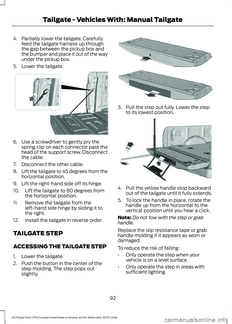 FORD SUPER DUTY 2023 Owners Manual 4.Partially lower the tailgate. Carefullyfeed the tailgate harness up throughthe gap between the pickup box andthe bumper and place it out of the wayunder the pickup box.
5.Lower the tailgate.
6.Use a FORD SUPER DUTY 2023 Owners Manual 4.Partially lower the tailgate. Carefullyfeed the tailgate harness up throughthe gap between the pickup box andthe bumper and place it out of the wayunder the pickup box.
5.Lower the tailgate.
6.Use a