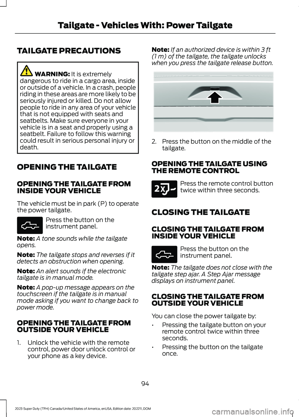FORD SUPER DUTY 2023 Owners Manual TAILGATE PRECAUTIONS
WARNING: It is extremelydangerous to ride in a cargo area, insideor outside of a vehicle. In a crash, peopleriding in these areas are more likely to beseriously injured or killed. FORD SUPER DUTY 2023 Owners Manual TAILGATE PRECAUTIONS
WARNING: It is extremelydangerous to ride in a cargo area, insideor outside of a vehicle. In a crash, peopleriding in these areas are more likely to beseriously injured or killed.