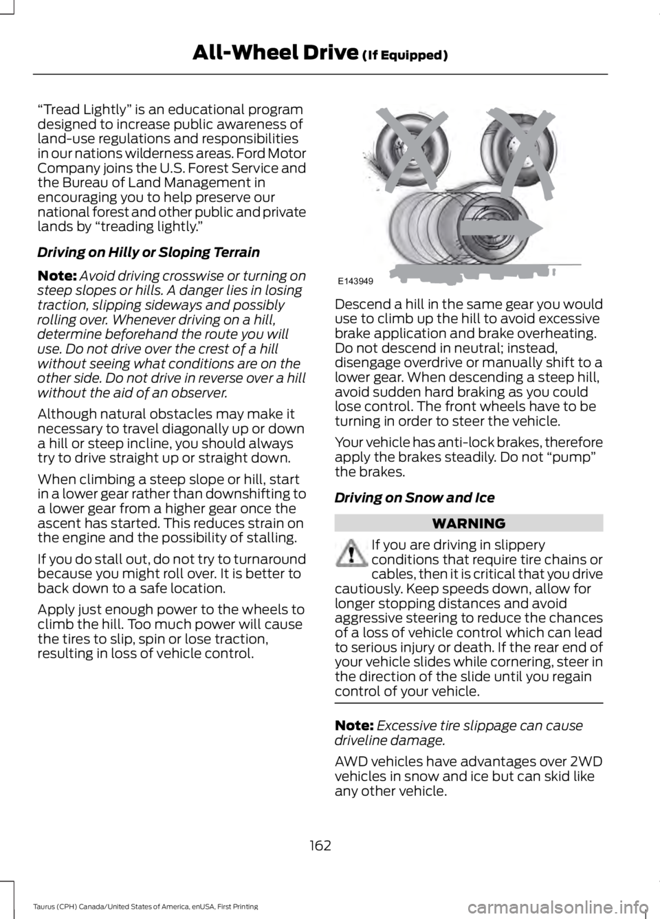FORD TAURUS 2017 Owners Manual “Tread Lightly” is an educational programdesigned to increase public awareness ofland-use regulations and responsibilitiesin our nations wilderness areas. Ford MotorCompany joins the U.S. Forest S FORD TAURUS 2017 Owners Manual “Tread Lightly” is an educational programdesigned to increase public awareness ofland-use regulations and responsibilitiesin our nations wilderness areas. Ford MotorCompany joins the U.S. Forest S