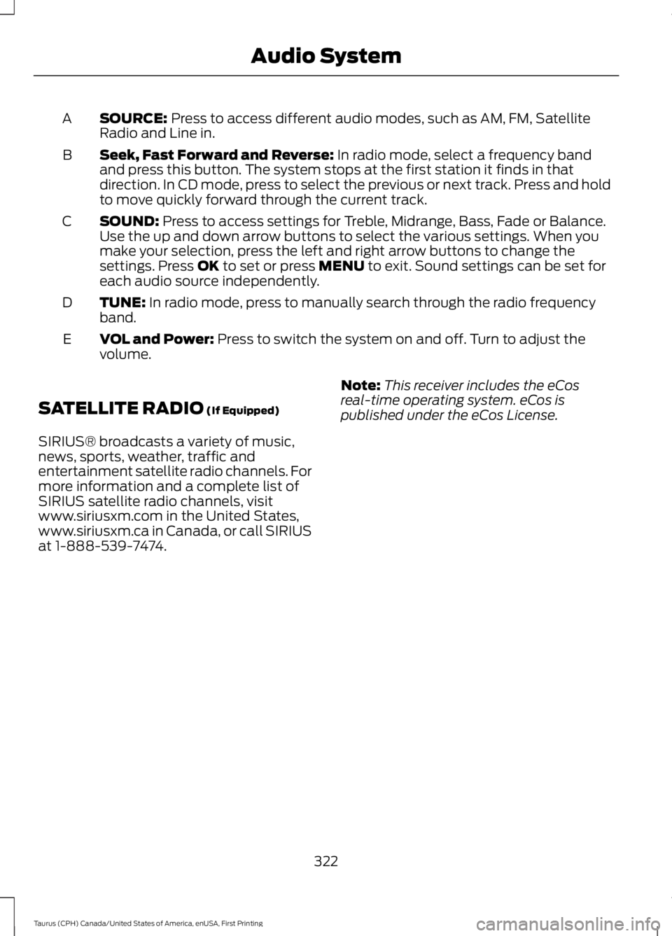 FORD TAURUS 2017 Owners Manual SOURCE: Press to access different audio modes, such as AM, FM, SatelliteRadio and Line in.A
Seek, Fast Forward and Reverse: In radio mode, select a frequency bandand press this button. The system stop FORD TAURUS 2017 Owners Manual SOURCE: Press to access different audio modes, such as AM, FM, SatelliteRadio and Line in.A
Seek, Fast Forward and Reverse: In radio mode, select a frequency bandand press this button. The system stop