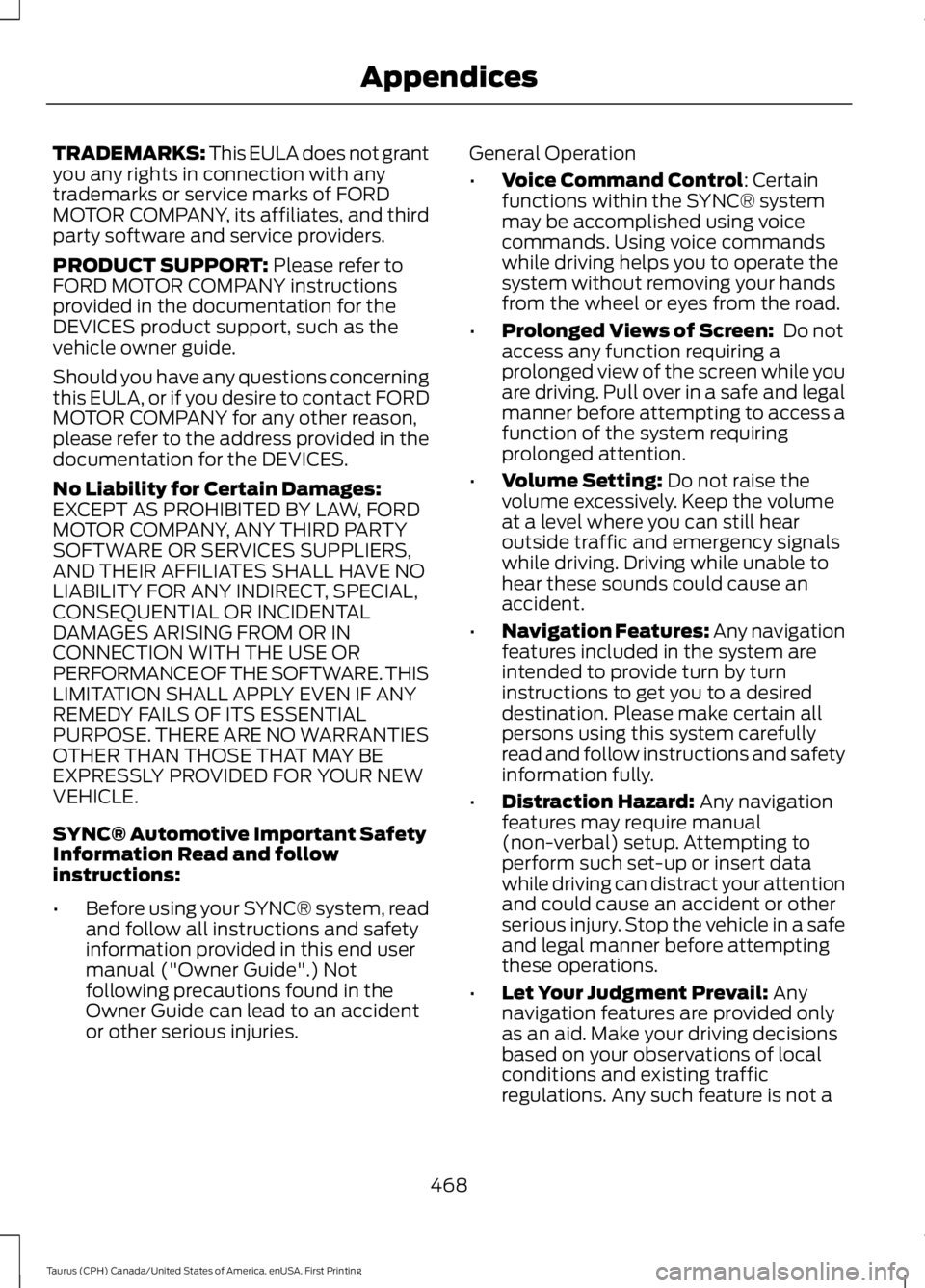 FORD TAURUS 2017 Owners Manual TRADEMARKS: This EULA does not grantyou any rights in connection with anytrademarks or service marks of FORDMOTOR COMPANY, its affiliates, and thirdparty software and service providers.
PRODUCT SUPPOR FORD TAURUS 2017 Owners Manual TRADEMARKS: This EULA does not grantyou any rights in connection with anytrademarks or service marks of FORDMOTOR COMPANY, its affiliates, and thirdparty software and service providers.
PRODUCT SUPPOR