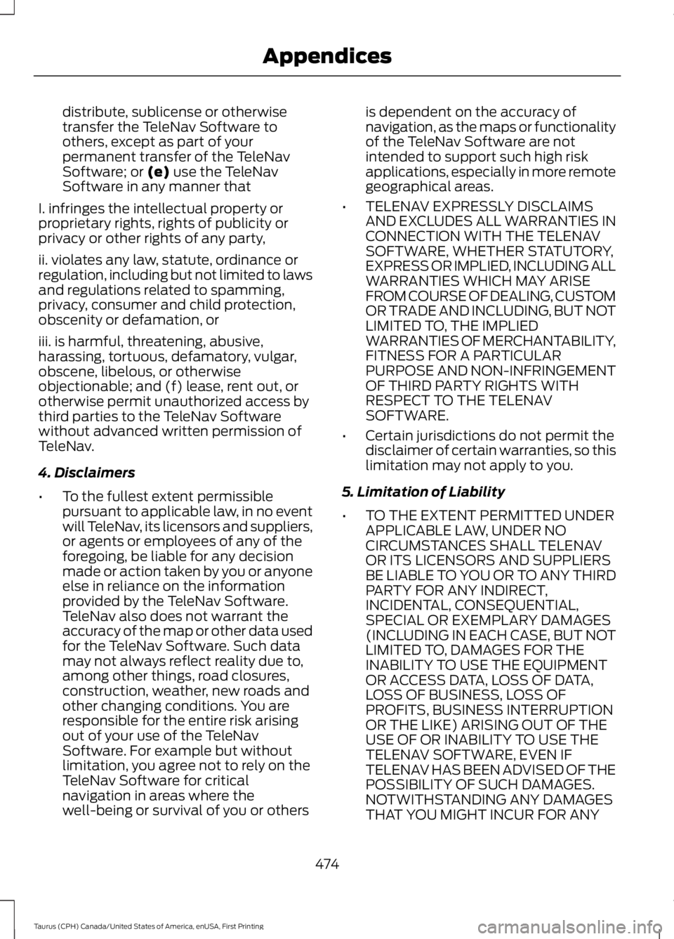 FORD TAURUS 2017 Owners Manual distribute, sublicense or otherwisetransfer the TeleNav Software toothers, except as part of yourpermanent transfer of the TeleNavSoftware; or (e) use the TeleNavSoftware in any manner that
I. infring FORD TAURUS 2017 Owners Manual distribute, sublicense or otherwisetransfer the TeleNav Software toothers, except as part of yourpermanent transfer of the TeleNavSoftware; or (e) use the TeleNavSoftware in any manner that
I. infring