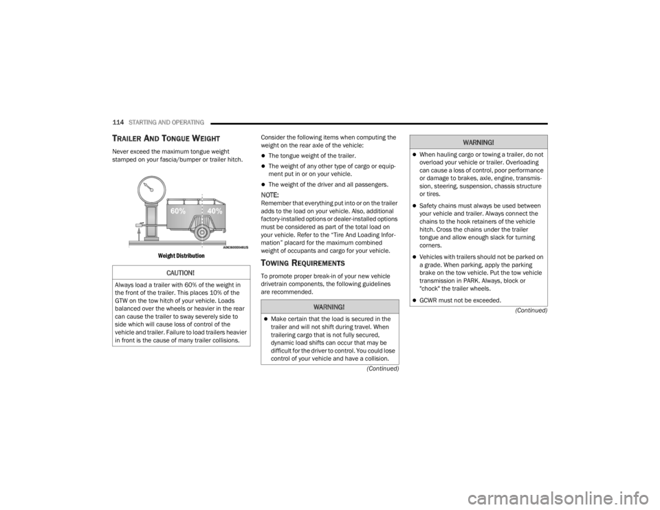 DODGE CHALLENGER 2021  Owners Manual 
114STARTING AND OPERATING  
(Continued)
(Continued)
TRAILER AND TONGUE WEIGHT 
Never exceed the maximum tongue weight 
stamped on your fascia/bumper or trailer hitch.

Weight Distribution
 Consider t