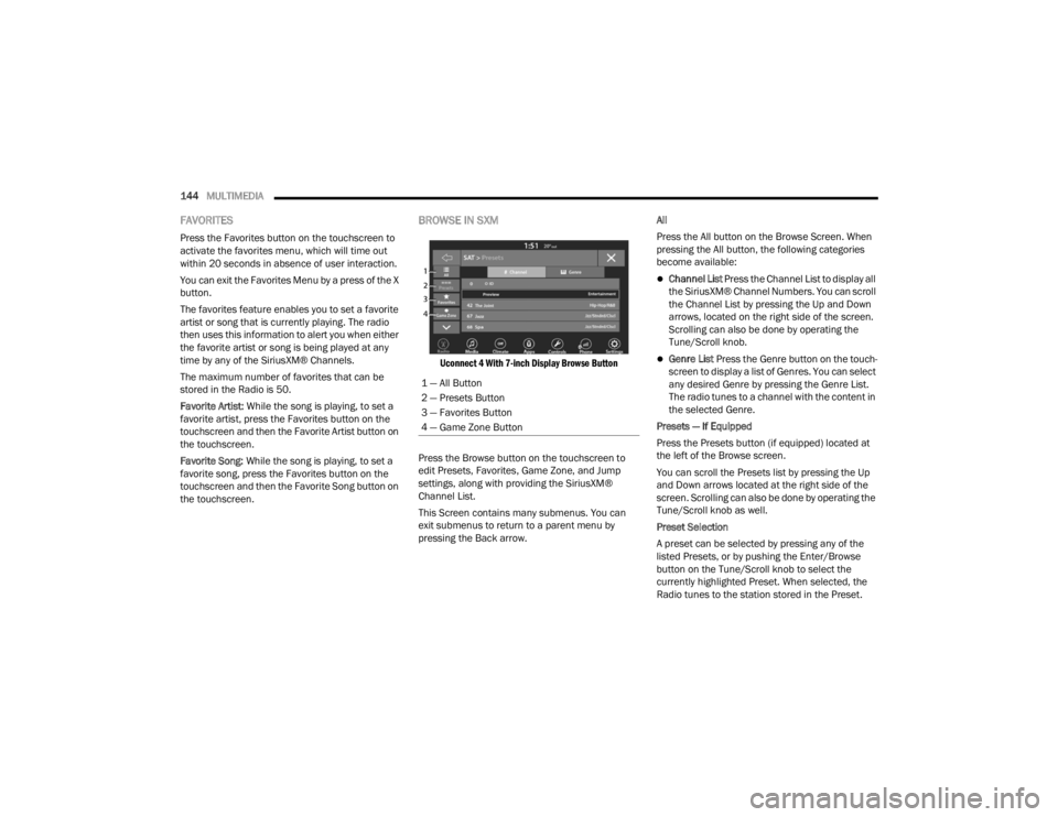 DODGE CHALLENGER 2021  Owners Manual 
144MULTIMEDIA  
FAVORITES 
Press the Favorites button on the touchscreen to 
activate the favorites menu, which will time out 
within 20 seconds in absence of user interaction.
You can exit the Favor