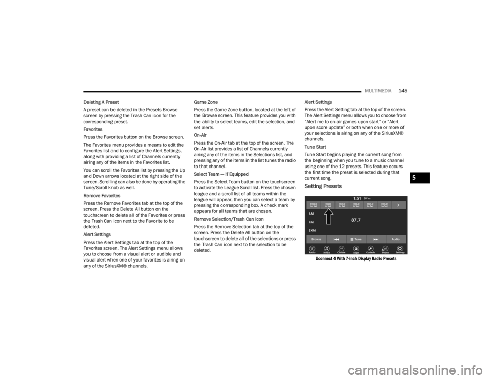 DODGE CHALLENGER 2021  Owners Manual 
MULTIMEDIA145
Deleting A Preset
A preset can be deleted in the Presets Browse 
screen by pressing the Trash Can icon for the 
corresponding preset.
Favorites
Press the Favorites button on the Browse 