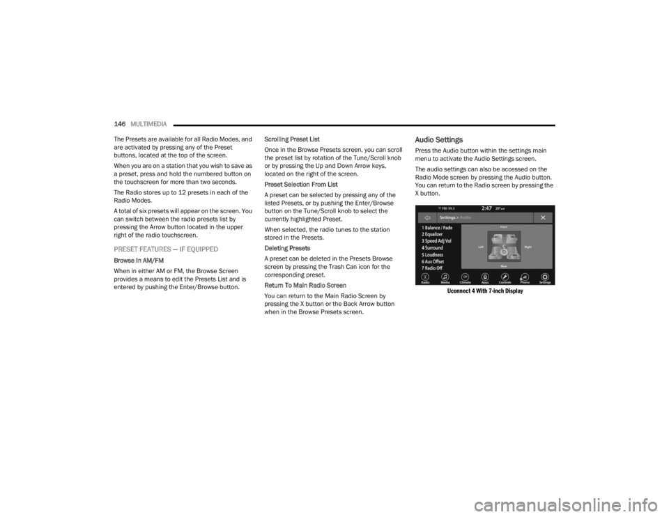 DODGE CHALLENGER 2021  Owners Manual 
146MULTIMEDIA  
The Presets are available for all Radio Modes, and 
are activated by pressing any of the Preset 
buttons, located at the top of the screen.
When you are on a station that you wish to 