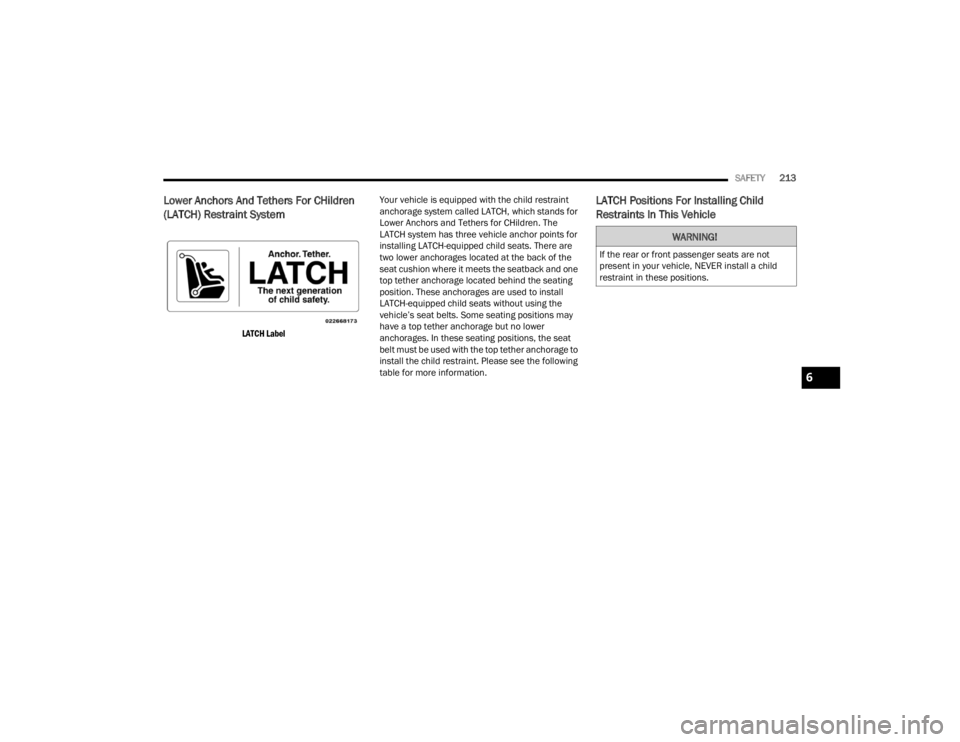 DODGE CHALLENGER 2021  Owners Manual 
SAFETY213
Lower Anchors And Tethers For CHildren 
(LATCH) Restraint System 

LATCH Label
 Your vehicle is equipped with the child restraint 
anchorage system called LATCH, which stands for 
Lower Anc