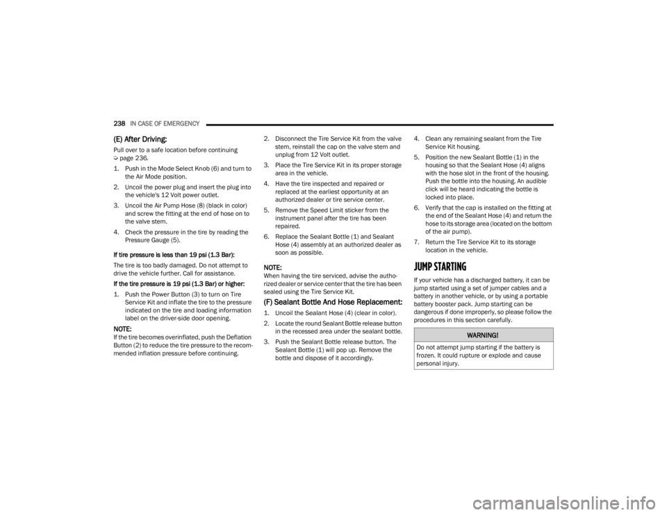 DODGE CHALLENGER 2021  Owners Manual 
238IN CASE OF EMERGENCY  
(E) After Driving:
Pull over to a safe location before continuing  
Úpage 236.

1. Push in the Mode Select Knob (6) and turn to  the Air Mode position.

2. Uncoil the power