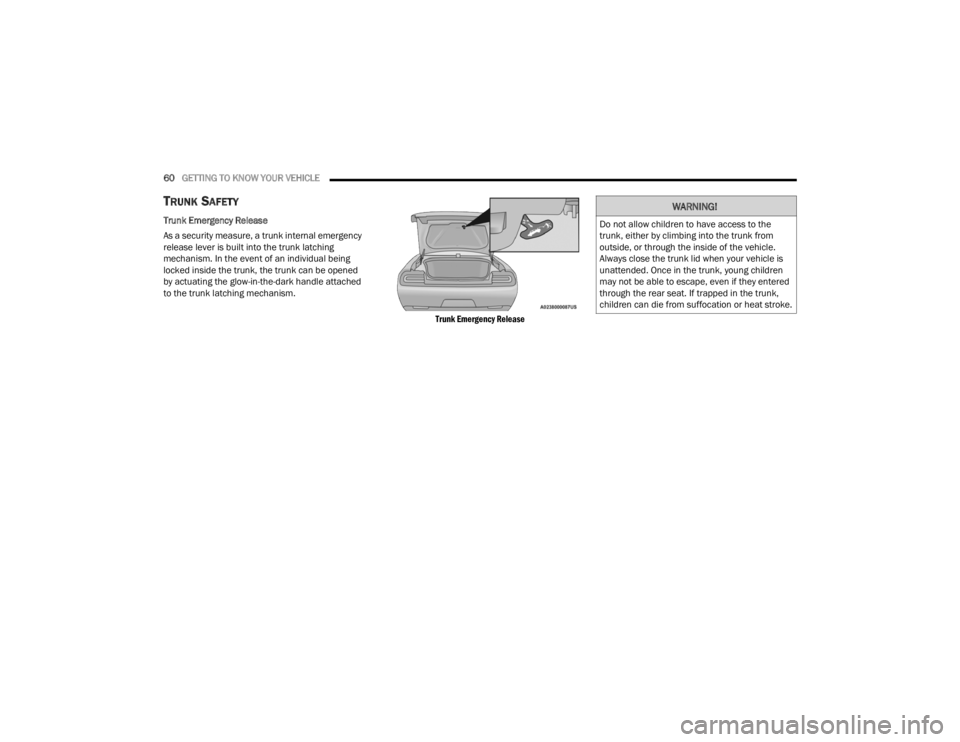 DODGE CHALLENGER 2021  Owners Manual 
60GETTING TO KNOW YOUR VEHICLE  
TRUNK SAFETY
Trunk Emergency Release
As a security measure, a trunk internal emergency 
release lever is built into the trunk latching 
mechanism. In the event of an 