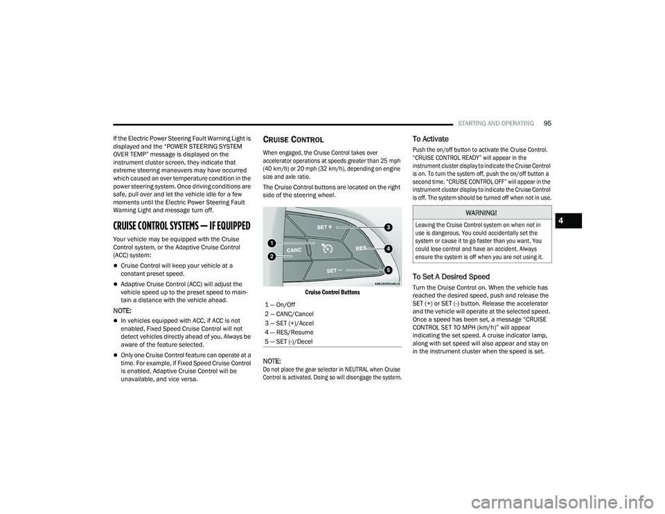 DODGE CHARGER 2021 Owners Manual
STARTING AND OPERATING95
If the Electric Power Steering Fault Warning Light is
displayed and the “POWER STEERING SYSTEM
OVER TEMP” message is displayed on the
instrument cluster screen, they i DODGE CHARGER 2021 Owners Manual
STARTING AND OPERATING95
If the Electric Power Steering Fault Warning Light is
displayed and the “POWER STEERING SYSTEM
OVER TEMP” message is displayed on the
instrument cluster screen, they i