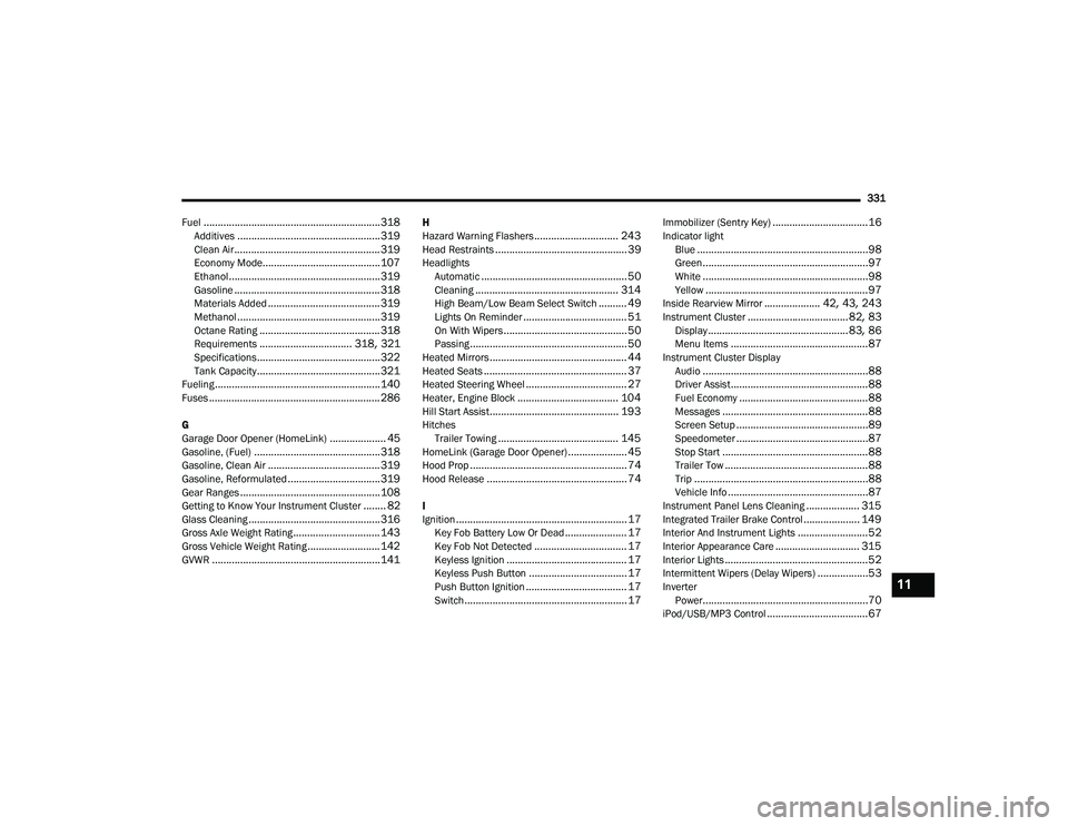 DODGE DURANGO 2021  Owners Manual 
331
Fuel
............................................................... 318Additives................................................... 319Clean Air..................................................
