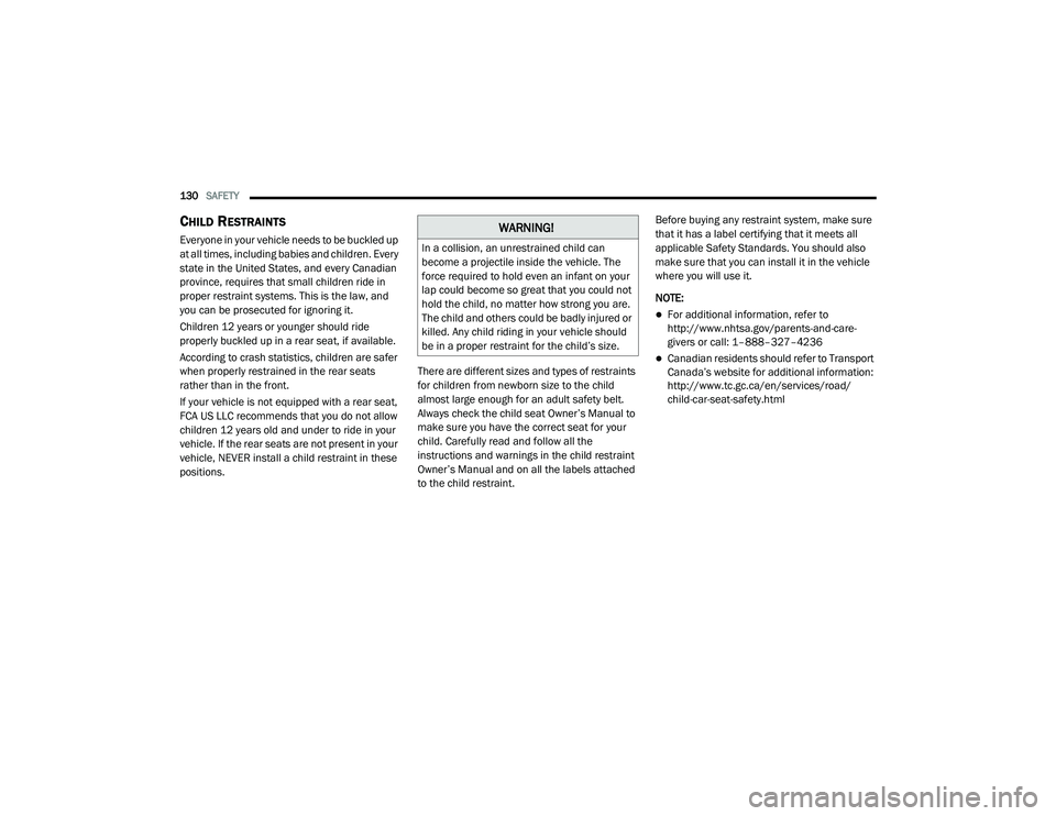 DODGE CHALLENGER 2020  Owners Manual 
130SAFETY  
CHILD RESTRAINTS 
Everyone in your vehicle needs to be buckled up 
at all times, including babies and children. Every 
state in the United States, and every Canadian 
province, requires t