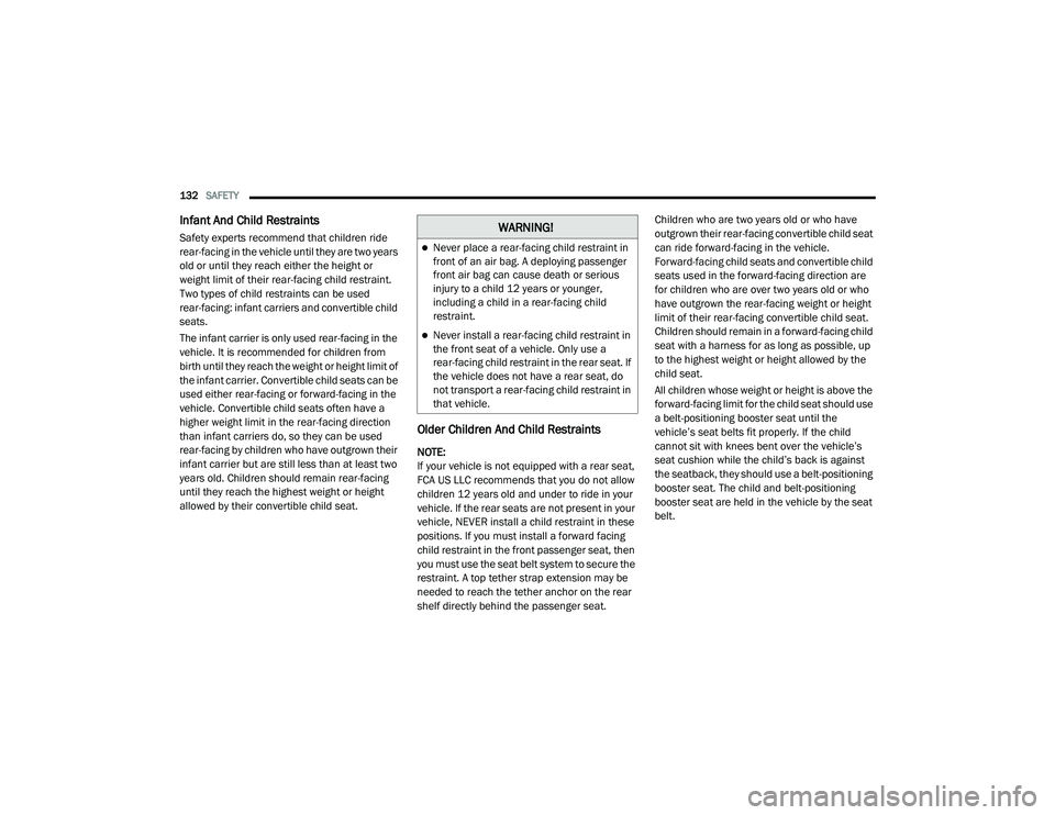 DODGE CHALLENGER 2020  Owners Manual 
132SAFETY  
Infant And Child Restraints
Safety experts recommend that children ride 
rear-facing in the vehicle until they are two years 
old or until they reach either the height or 
weight limit of