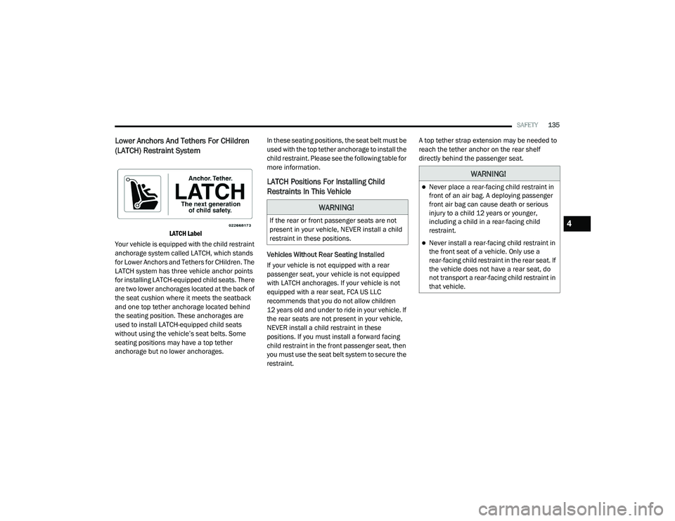 DODGE CHALLENGER 2020  Owners Manual 
SAFETY135
Lower Anchors And Tethers For CHildren 
(LATCH) Restraint System 

LATCH Label

Your vehicle is equipped with the child restraint 
anchorage system called LATCH, which stands 
for Lower Anc