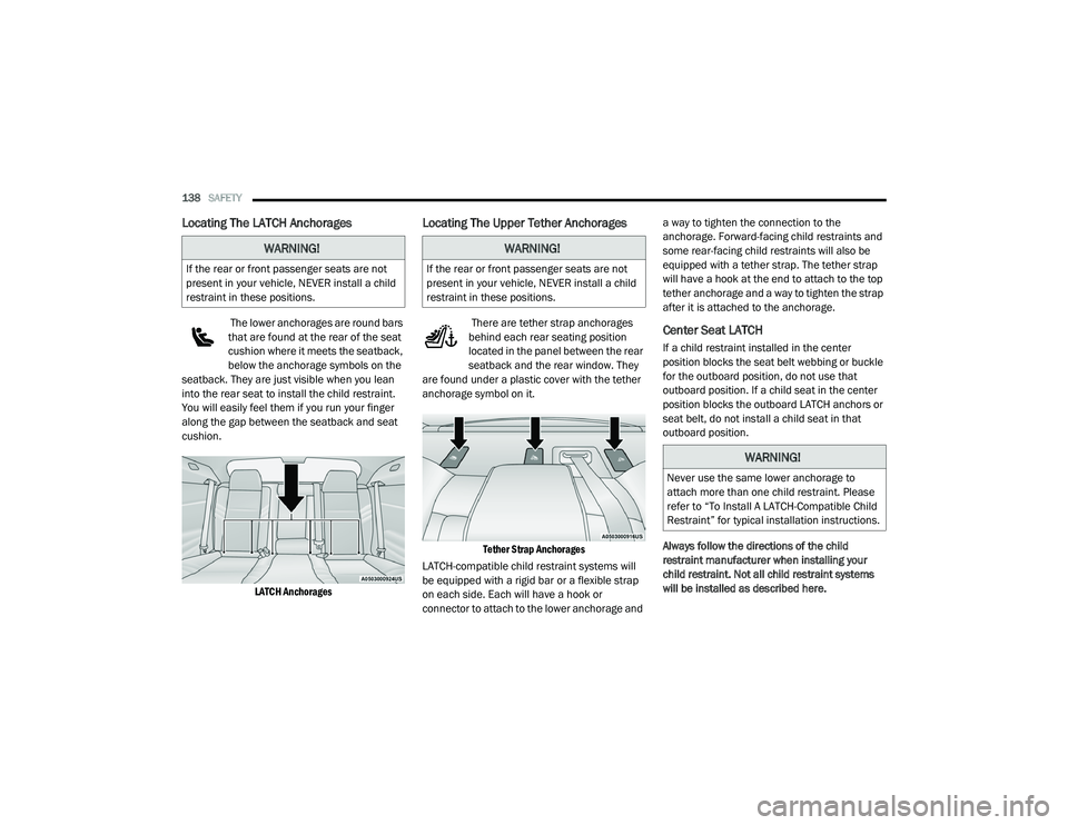 DODGE CHALLENGER 2020  Owners Manual 
138SAFETY  
Locating The LATCH Anchorages
 The lower anchorages are round bars 
that are found at the rear of the seat 
cushion where it meets the seatback, 
below the anchorage symbols on the 
seatb