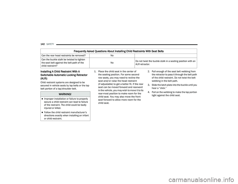 DODGE CHALLENGER 2020  Owners Manual 
142SAFETY  
Installing A Child Restraint With A 
Switchable Automatic Locking Retractor 
(ALR): 
Child restraint systems are designed to be 
secured in vehicle seats by lap belts or the lap 
belt por