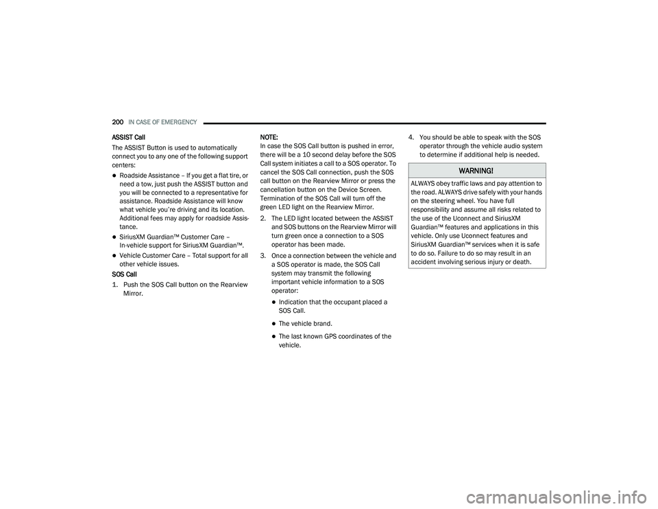 DODGE CHALLENGER 2020  Owners Manual 
200IN CASE OF EMERGENCY  
ASSIST Call
The ASSIST Button is used to automatically 
connect you to any one of the following support 
centers:
Roadside Assistance – If you get a flat tire, or 
need