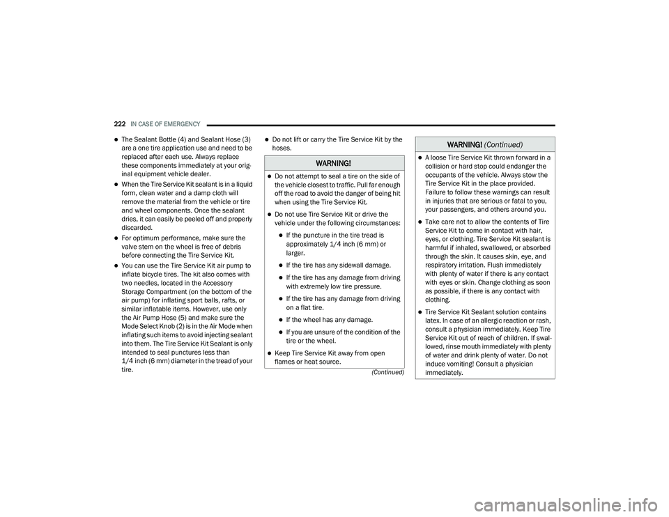 DODGE CHALLENGER 2020  Owners Manual 
222IN CASE OF EMERGENCY  
(Continued)
The Sealant Bottle (4) and Sealant Hose (3) 
are a one tire application use and need to be 
replaced after each use. Always replace 
these components immediat