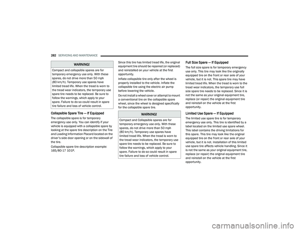 DODGE CHALLENGER 2020  Owners Manual 
282SERVICING AND MAINTENANCE  
Collapsible Spare Tire — If Equipped
The collapsible spare is for temporary 
emergency use only. You can identify if your 
vehicle is equipped with a collapsible spar