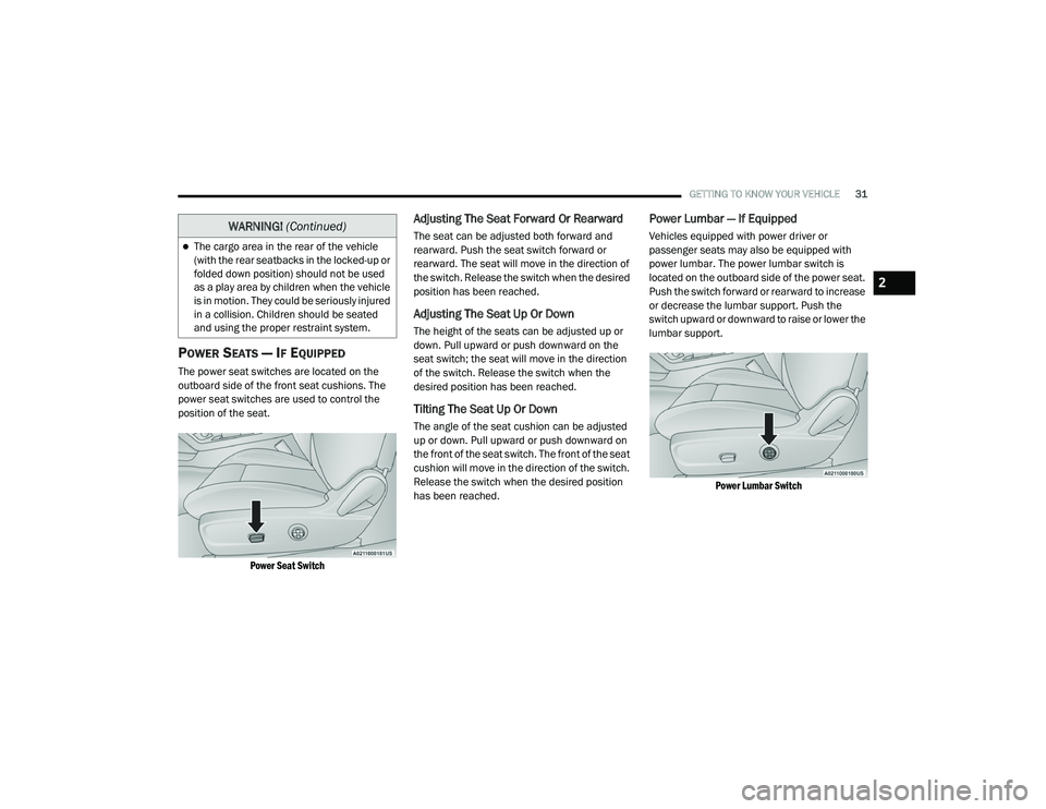 DODGE CHALLENGER 2020  Owners Manual 
GETTING TO KNOW YOUR VEHICLE31
POWER SEATS — IF EQUIPPED
The power seat switches are located on the 
outboard side of the front seat cushions. The 
power seat switches are used to control the 
posi