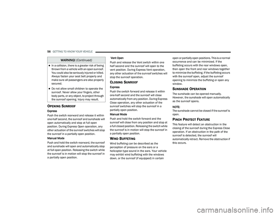 DODGE CHALLENGER 2020  Owners Manual 
56GETTING TO KNOW YOUR VEHICLE  
OPENING SUNROOF
Express
Push the switch rearward and release it within 
one-half second, the sunroof and sunshade will 
open automatically and stop at full open 
posi