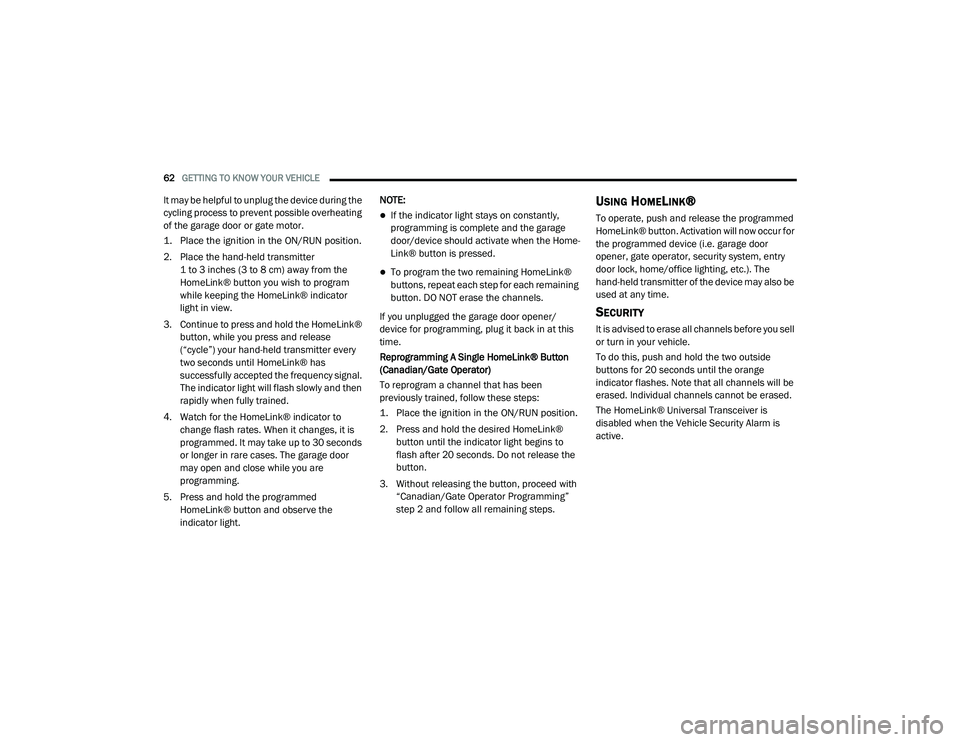 DODGE CHALLENGER 2020  Owners Manual 
62GETTING TO KNOW YOUR VEHICLE  
It may be helpful to unplug the device during the 
cycling process to prevent possible overheating 
of the garage door or gate motor.

1. Place the ignition in the ON