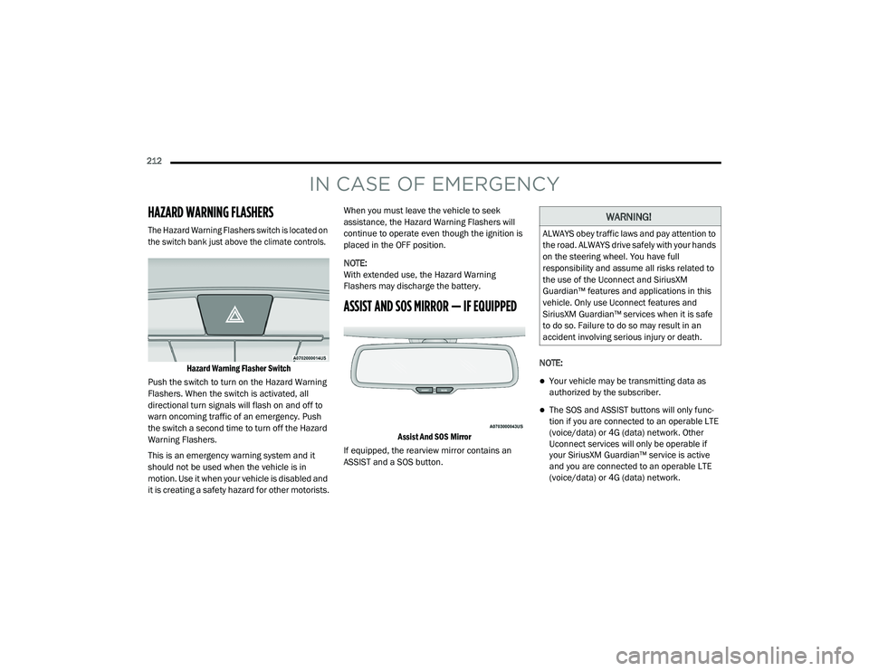 DODGE CHARGER 2020 Owners Manual
212
IN CASE OF EMERGENCY
HAZARD WARNING FLASHERS
The Hazard Warning Flashers switch is located on
the switch bank just above the climate controls.Hazard Warning Flasher Switch
Push the switch DODGE CHARGER 2020 Owners Manual
212
IN CASE OF EMERGENCY
HAZARD WARNING FLASHERS
The Hazard Warning Flashers switch is located on
the switch bank just above the climate controls.Hazard Warning Flasher Switch
Push the switch