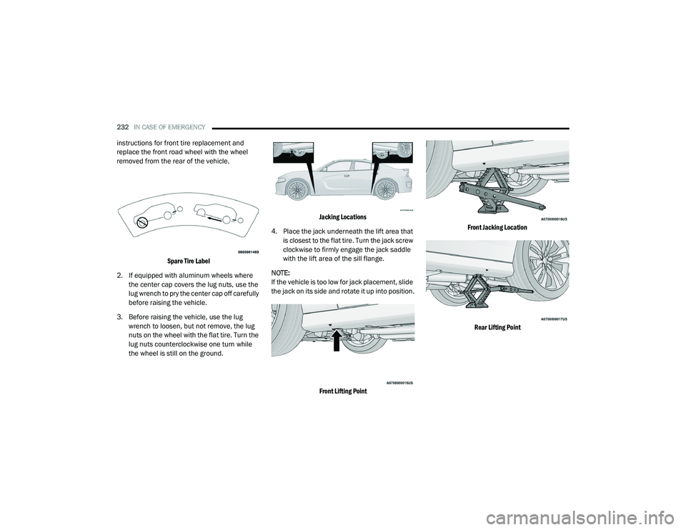 DODGE CHARGER 2020  Owners Manual 
232IN CASE OF EMERGENCY  
instructions for front tire replacement and 
replace the front road wheel with the wheel 
removed from the rear of the vehicle.

Spare Tire Label

2. If equipped with alumin